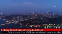 İstanbul'da Gün Doğumu Havadan Görüntülendi