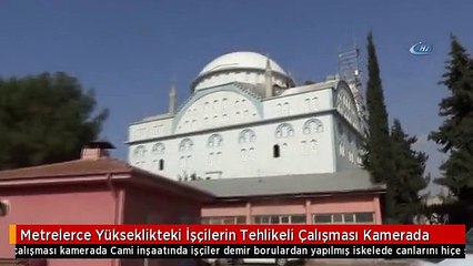 Metrelerce Yükseklikteki İşçilerin Tehlikeli Çalışması Kamerada