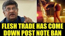 Demonetisation helped curb flesh trade says Law Minister Ravi Shankar Prasad | Oneindia News