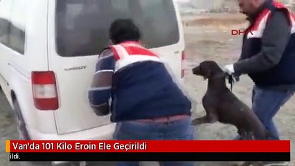 Van'da 101 Kilo Eroin Ele Geçirildi