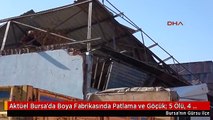Aktüel Bursa'da Boya Fabrikasında Patlama ve Göçük: 5 Ölü, 4 Yaralı