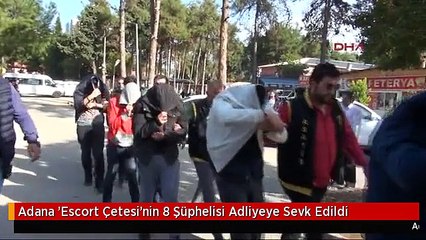 Adana 'Escort Çetesi'nin 8 Şüphelisi Adliyeye Sevk Edildi