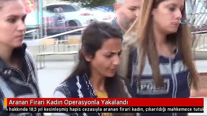 Aranan Firari Kadın Operasyonla Yakalandı