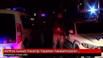 AVM'de Suikast Pazarlığı Yaparken Yakalanmışlardı! Operasyonun Görüntüleri Ortaya Çıktı