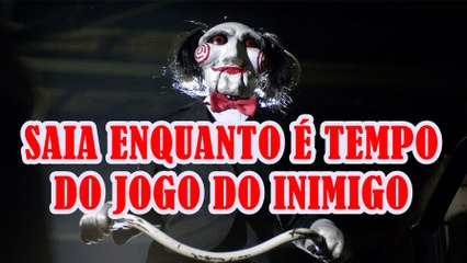 SAIA ENQUANTO É TEMPO DO JOGO DO INIMIGO