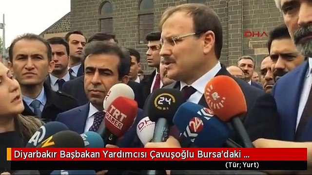 Diyarbakır Başbakan Yardımcısı Çavuşoğlu Bursa'daki Patlamayla İlgili Açıklama Yaptı