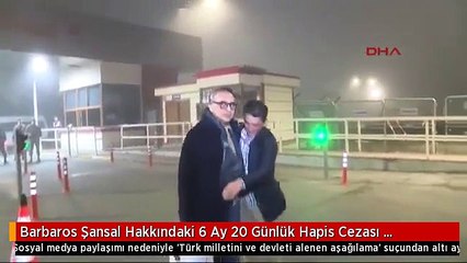 Barbaros Şansal Hakkındaki 6 Ay 20 Günlük Hapis Cezası Onandı