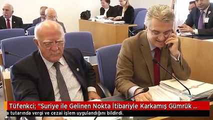 Tüfenkci: "Suriye ile Gelinen Nokta İtibariyle Karkamış Gümrük Kapısı 'A Sınıfı' Haline Getirildi"