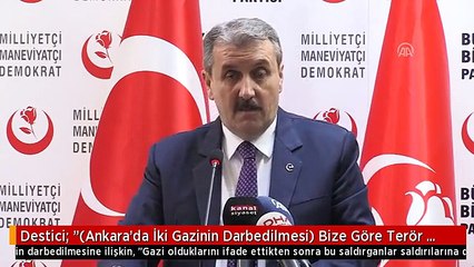 Destici: "(Ankara'da İki Gazinin Darbedilmesi) Bize Göre Terör Suçu İşlemişlerdir"