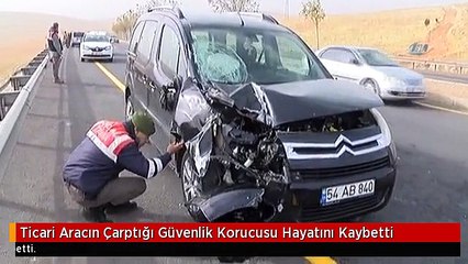 Ticari Aracın Çarptığı Güvenlik Korucusu Hayatını Kaybetti
