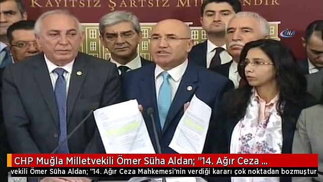 CHP Muğla Milletvekili Ömer Süha Aldan: 14. Ağır Ceza Mahkemesi'nin Verdiği Kararı Çok Noktadan...