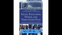 Social Exclusion, Power, and Video Game Play New Research in Digital Media and Technology