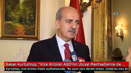 Bakan Kurtulmuş: "Vize Krizinin ABD'nin Ulusal Menfaatlerine de En Ufak Bir Katkısı Olmaz"
