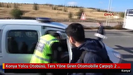 Konya Yolcu Otobüsü, Ters Yöne Giren Otomobille Çarpıştı 2 Yaralı