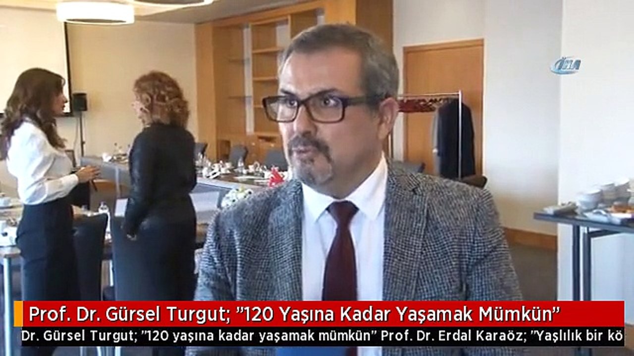 Prof. Dr. Gürsel Turgut: "120 Yaşına Kadar Yaşamak Mümkün"