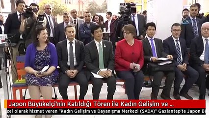 Japon Büyükelçi'nin Katıldığı Tören ile Kadın Gelişim ve Dayanışma Merkezi Açıldı