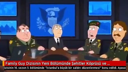 Family Guy Dizisinin Yeni Bölümünde Şehitler Köprüsü ve Ayasofya'ya Saldırı Düzenlendi