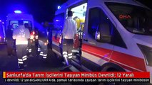 Şanlıurfa'da Tarım İşçilerini Taşıyan Minibüs Devrildi: 12 Yaralı