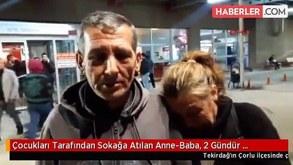 Çocukları Tarafından Sokağa Atılan Anne-Baba, 2 Gündür Hastanede Yaşıyor!