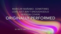 Maricar Mañabo- Sometimes Love Just  Ain't Enough{Solo Version COVER} originally performed by Patty Smyth feat. Don Henl