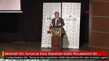 Abdullah Gül: Suriye'ye Karşı Başlatılan Silahlı Mücadelenin Bir Çıkış Stratejisi Yapılmadı