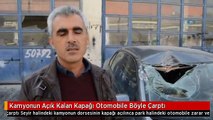 Kamyonun Açık Kalan Kapağı Otomobile Böyle Çarptı