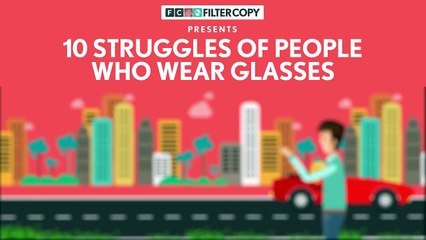 FilterCopy - 10 Struggles Of People Who Wear Glasses - Ft. Apoorva Arora and Aniruddha Banerjee