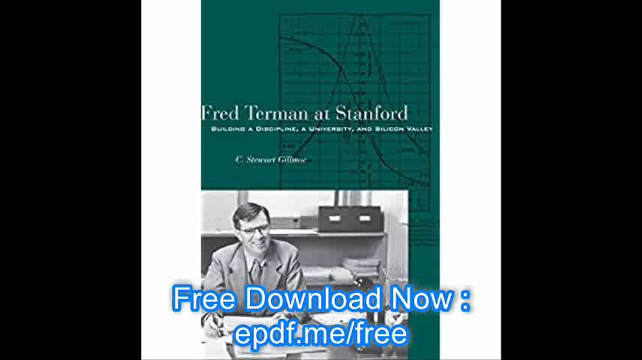 Fred Terman at Stanford Building a Discipline, a University, and Silicon Valley