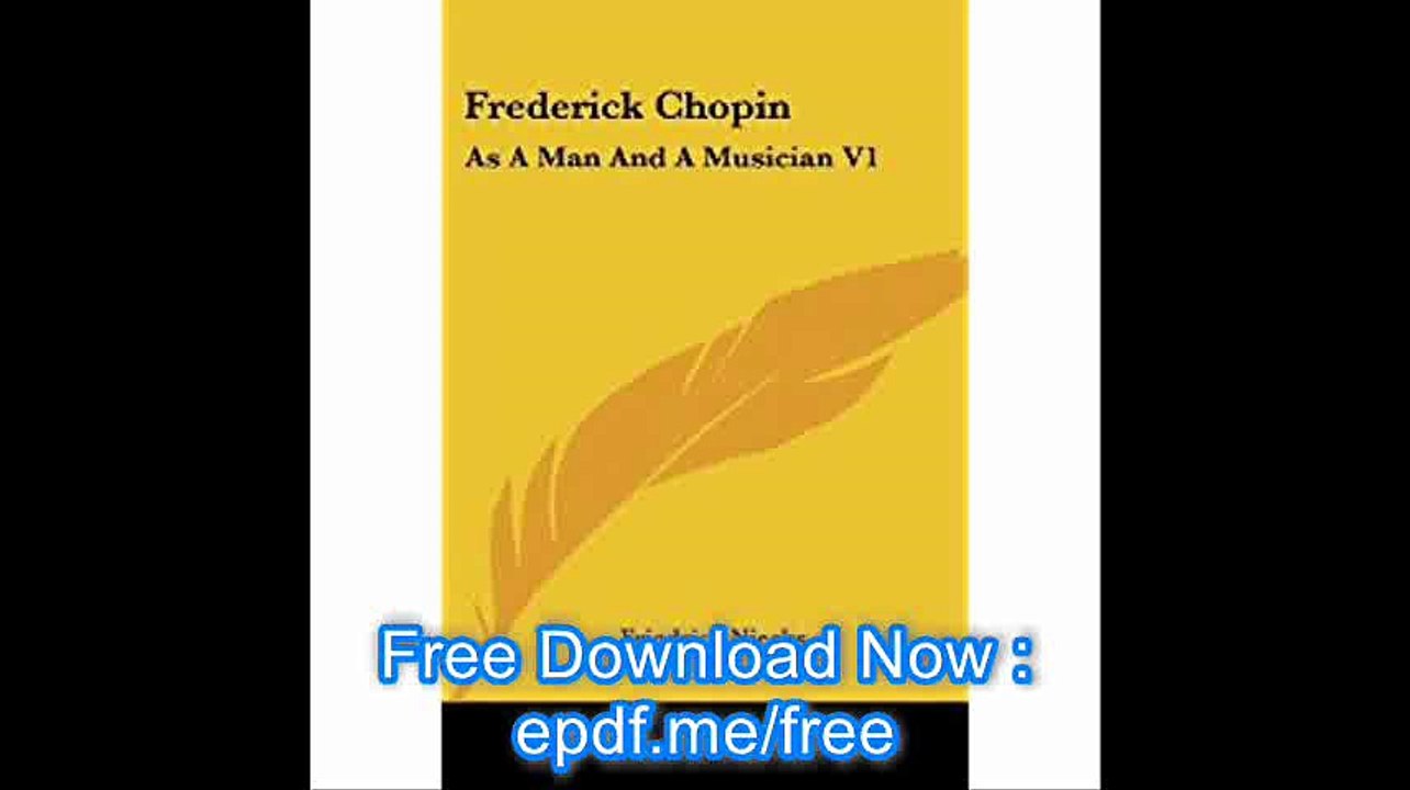 Frederick Chopin As A Man And A Musician V1