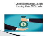 Understanding Peer-To-Peer Lending About P2P in In