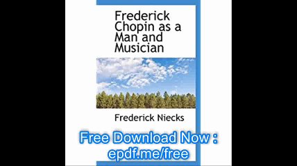 Frederick Chopin as a Man and Musician, Vol. II