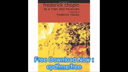 Frederick Chopin, as a Man and Musician, Volume 2