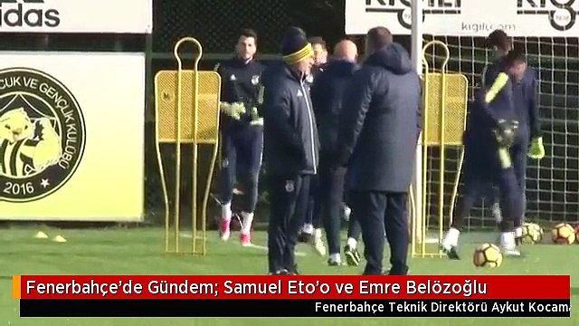 Fenerbahçe'de Gündem: Samuel Eto'o ve Emre Belözoğlu