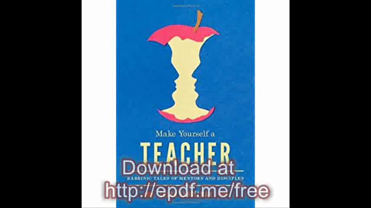 Make Yourself a Teacher Rabbinic Tales of Mentors and Disciples (Samuel and Althea Stroum Lectures in Jewish Studies)