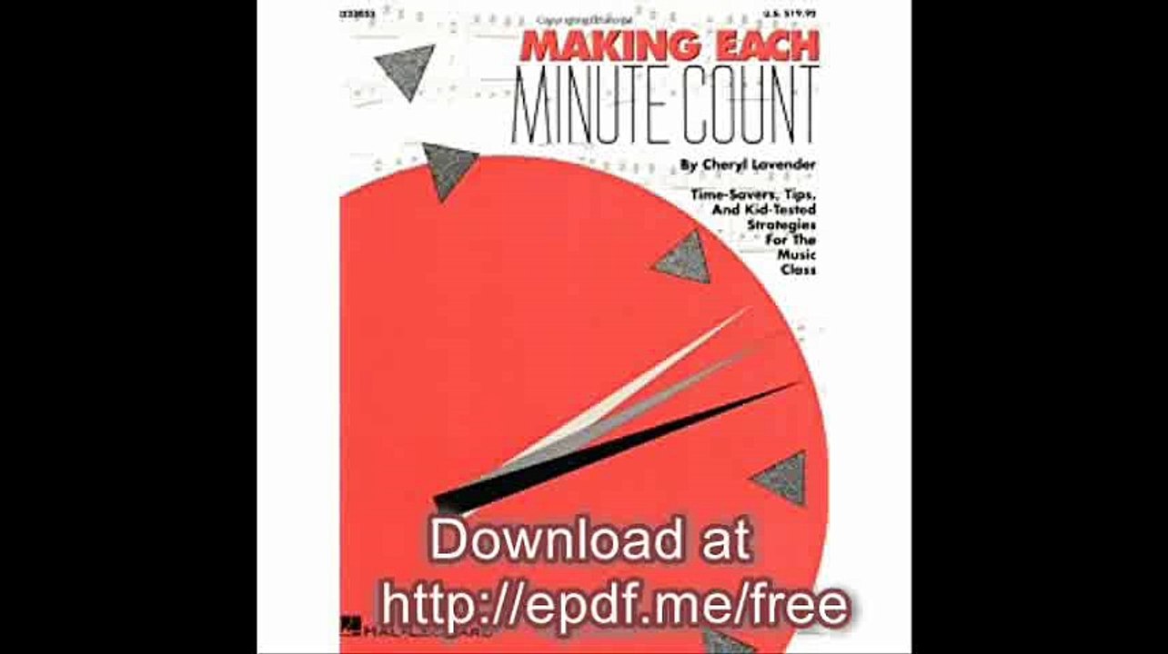 Making Each Minute Count Time-Savers, Tips, and Kid-Tested Strategies for the Music Class