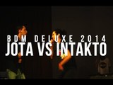 BDM Deluxe 2014 / 8vos de Final / Jota vs Intakto