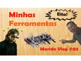 FERRAMENTAS DE MARIDO DE ALUGUEL - Marido Vlog #03