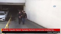 Aranan 'Hayalet Baron' Kanada Polisinin Uyarısıyla İstanbul'da Yakalanıp Tutuklandı