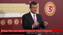 Özgür Özel: Sayın Bahçeli Türkiye İçin Yüzde 10 Baraj Ne Zamandır Ağırdır?