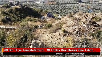 80 Bin TL'ye Temizletilmişti... 30 Tonluk Kral Mezarı Yine Tahrip Edildi
