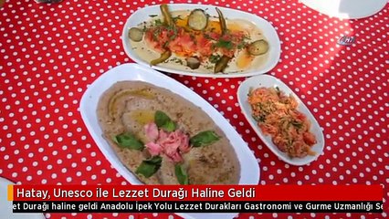 Hatay, Unesco ile Lezzet Durağı Haline Geldi