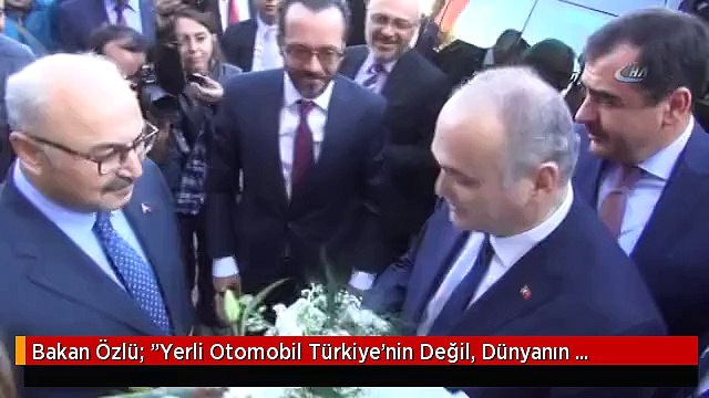 Bakan Özlü: Yerli Otomobil Türkiye'nin Değil, Dünyanın Otomobili Projesi Olacak