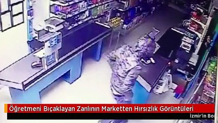 Öğretmeni Bıçaklayan Zanlının Marketten Hırsızlık Görüntüleri