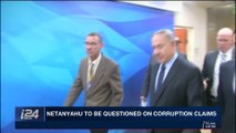 i24NEWS DESK | Netanyahu to be questioned on corruption claims | Thursday, November 9th 2017