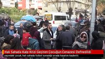 Halı Sahada Kalp Krizi Geçiren Çocuğun Cenazesi Defnedildi