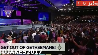 TD JAKES - #Sunday - Get Out Of Gethsemane - AUG 6, 2017