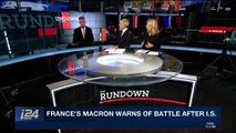 THE RUNDOWN | France's Macron warns of battle after I.S.| Thursday, November 9th 2017