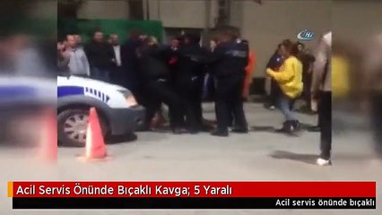 Acil Servis Önünde Bıçaklı Kavga: 5 Yaralı