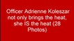 Officer Adrienne Koleszar not only brings the heat, she IS the heat (28 Photos)