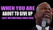 When You Are About To Give Up |Best Motivational Video Ever| By T.D Jakes 2017